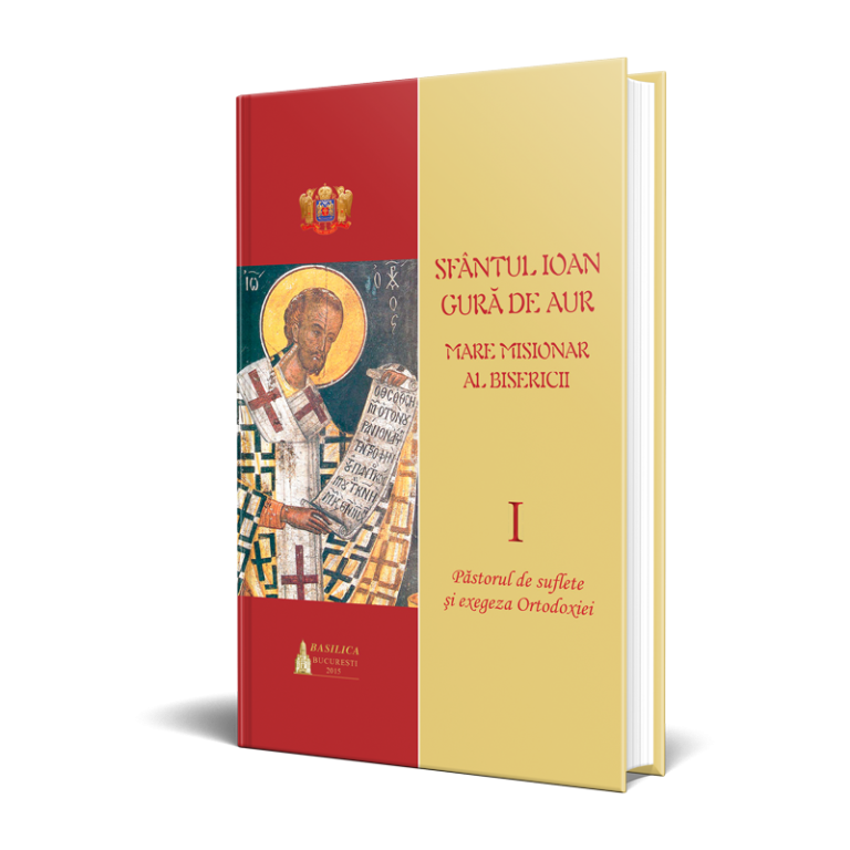 Sfantul Ioan Gura de Aur – mare misionar al Bisericii, vol. I